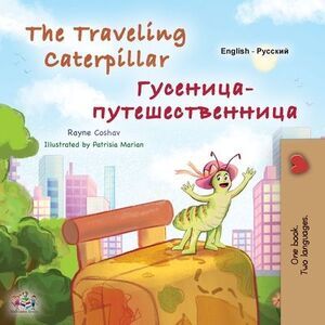 The Traveling Caterpillar (English Russian Bilingual Book for Kids) -- Rayne Cos
